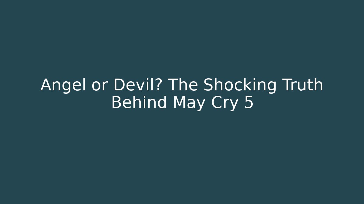Angel or Devil? The Shocking Truth Behind May Cry 5