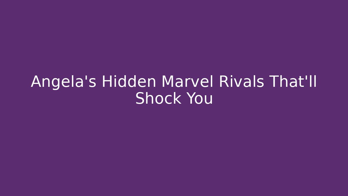 Angela's Hidden Marvel Rivals That'll Shock You
