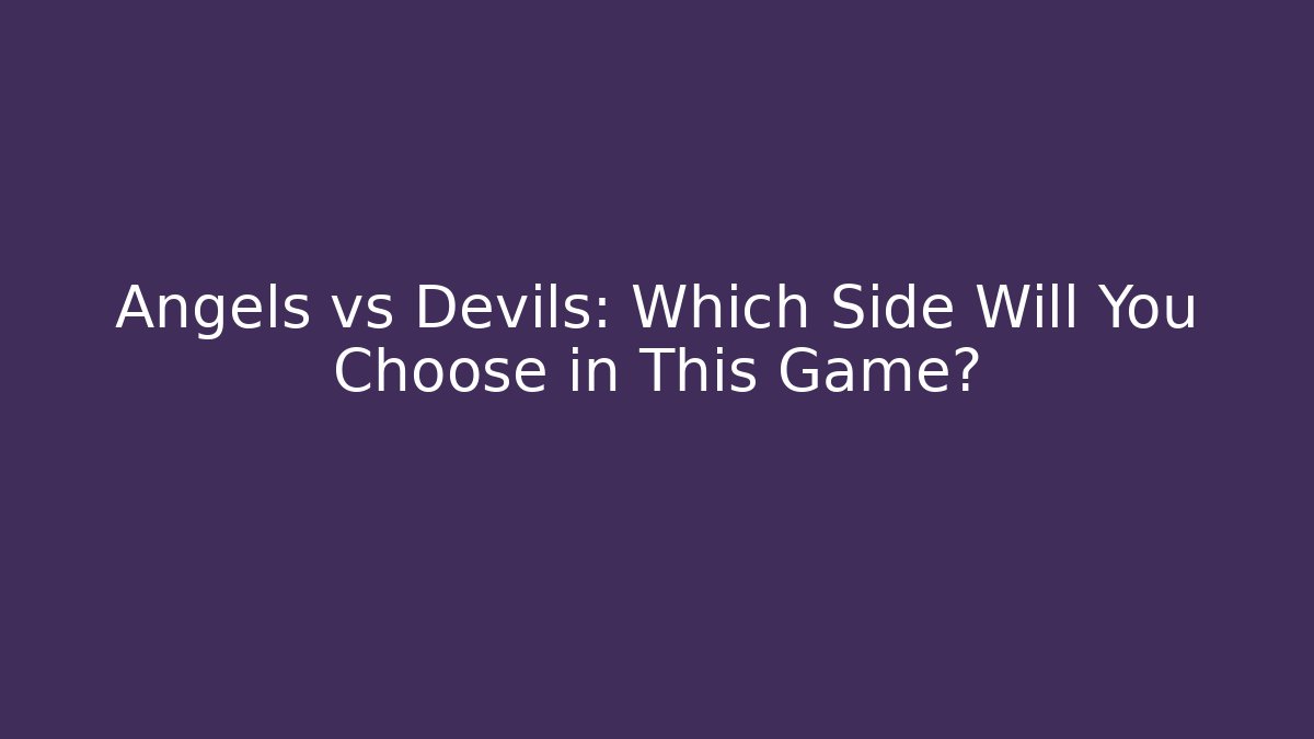 Angels vs Devils: Which Side Will You Choose in This Game?