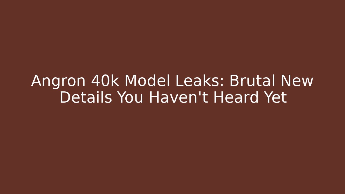 Angron 40k Model Leaks: Brutal New Details You Haven't Heard Yet