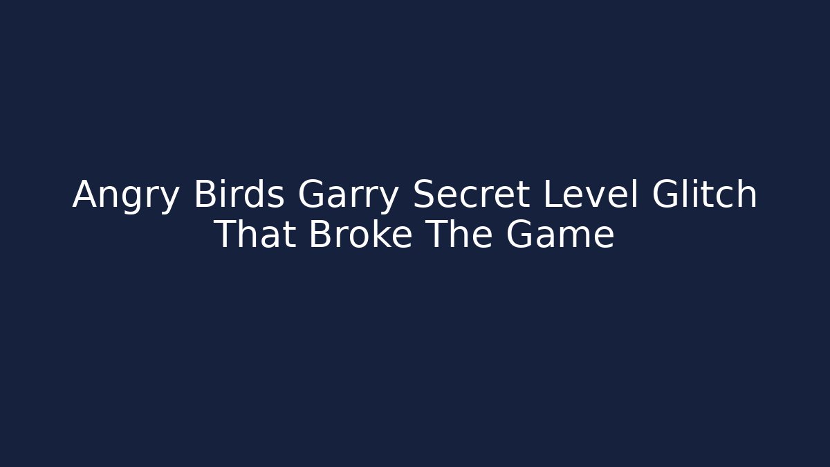 Angry Birds Garry Secret Level Glitch That Broke The Game
