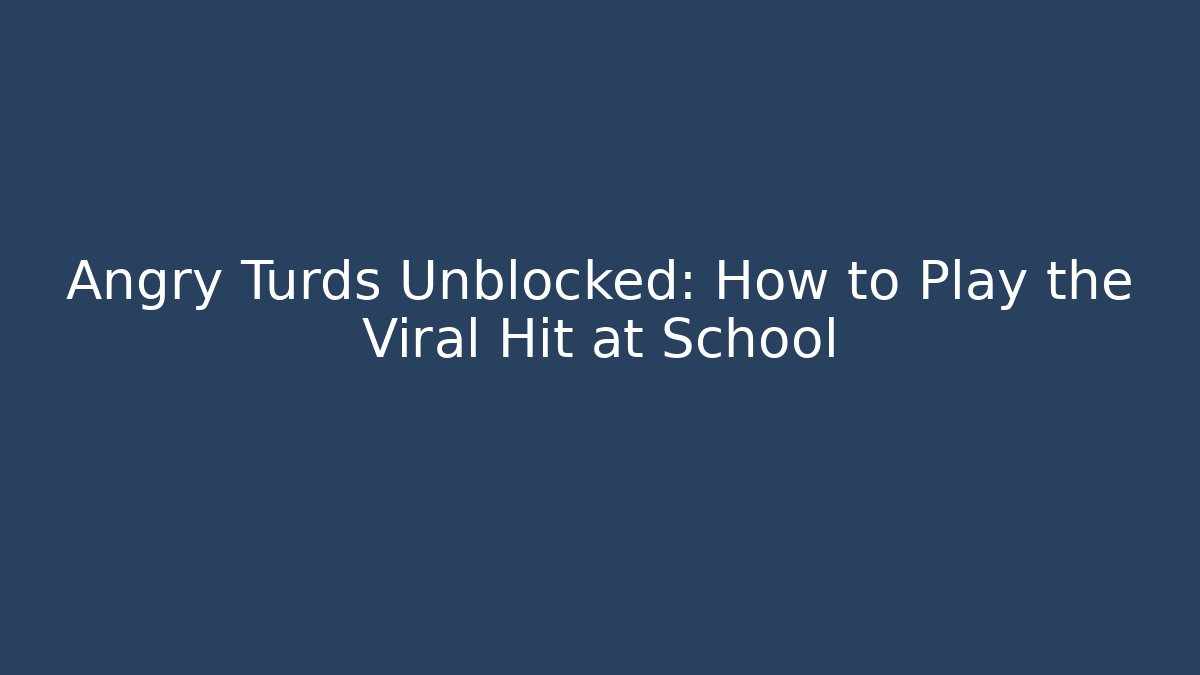 Angry Turds Unblocked: How to Play the Viral Hit at School