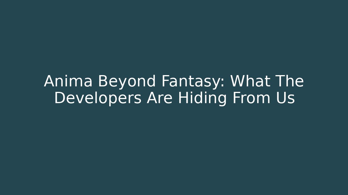 Anima Beyond Fantasy: What The Developers Are Hiding From Us