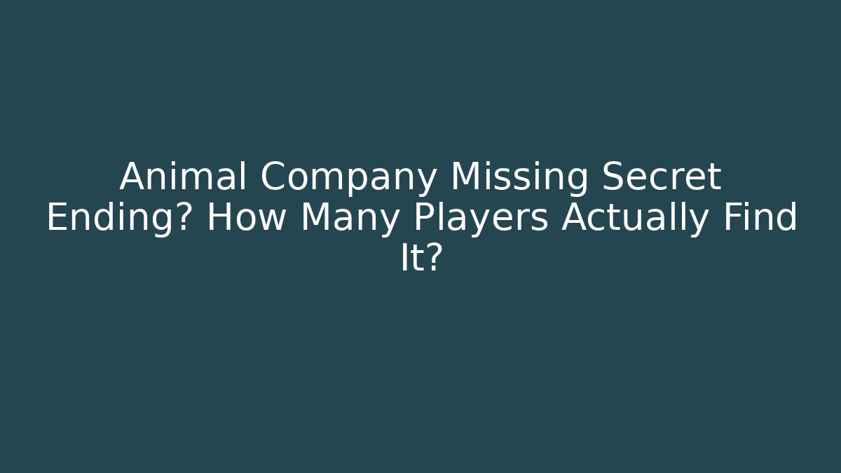 Animal Company Missing Secret Ending? How Many Players Actually Find It?