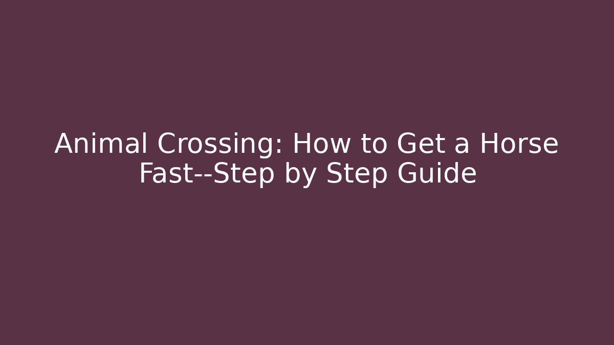 Animal Crossing: How to Get a Horse Fast—Step by Step Guide