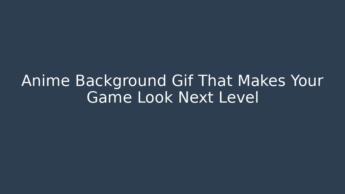 Anime Background Gif That Makes Your Game Look Next Level