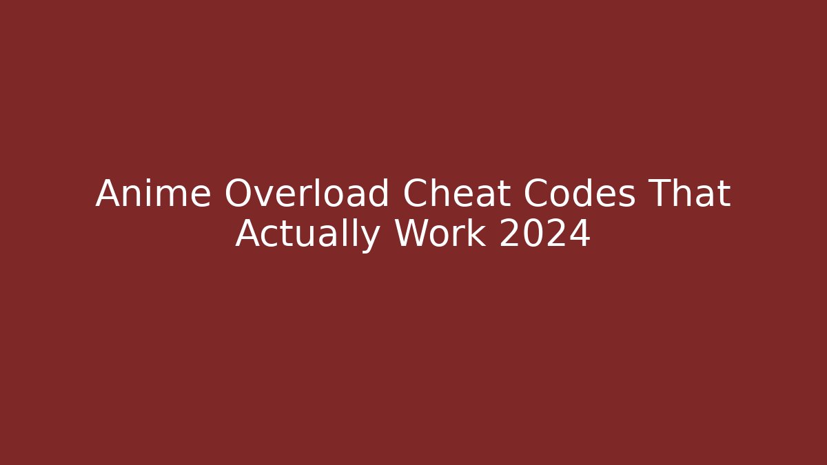 Anime Overload Cheat Codes That Actually Work 2024