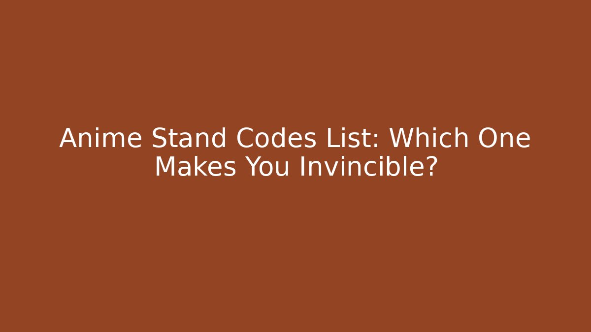 Anime Stand Codes List: Which One Makes You Invincible?