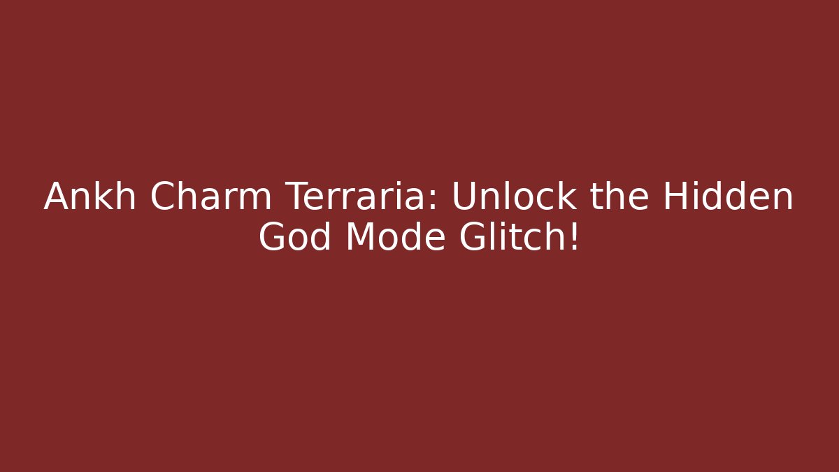 Ankh Charm Terraria: Unlock the Hidden God Mode Glitch!