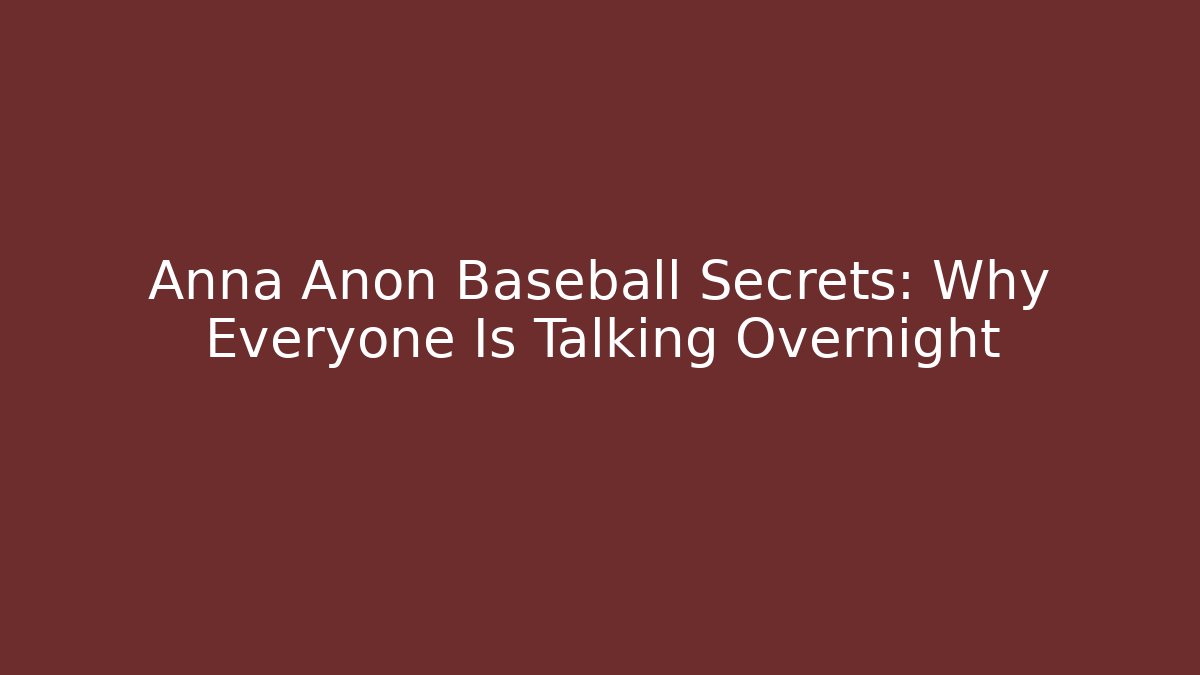 Anna Anon Baseball Secrets: Why Everyone Is Talking Overnight - Felix Cat Insurance