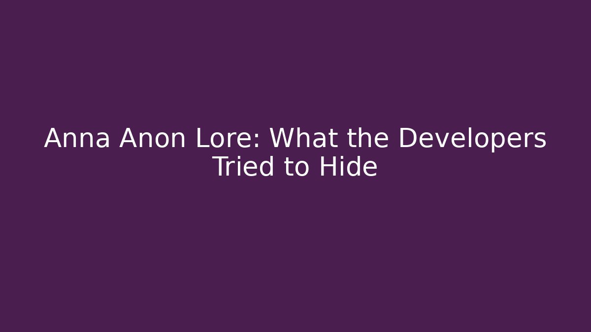 Anna Anon Lore: What the Developers Tried to Hide - Felix Cat Insurance