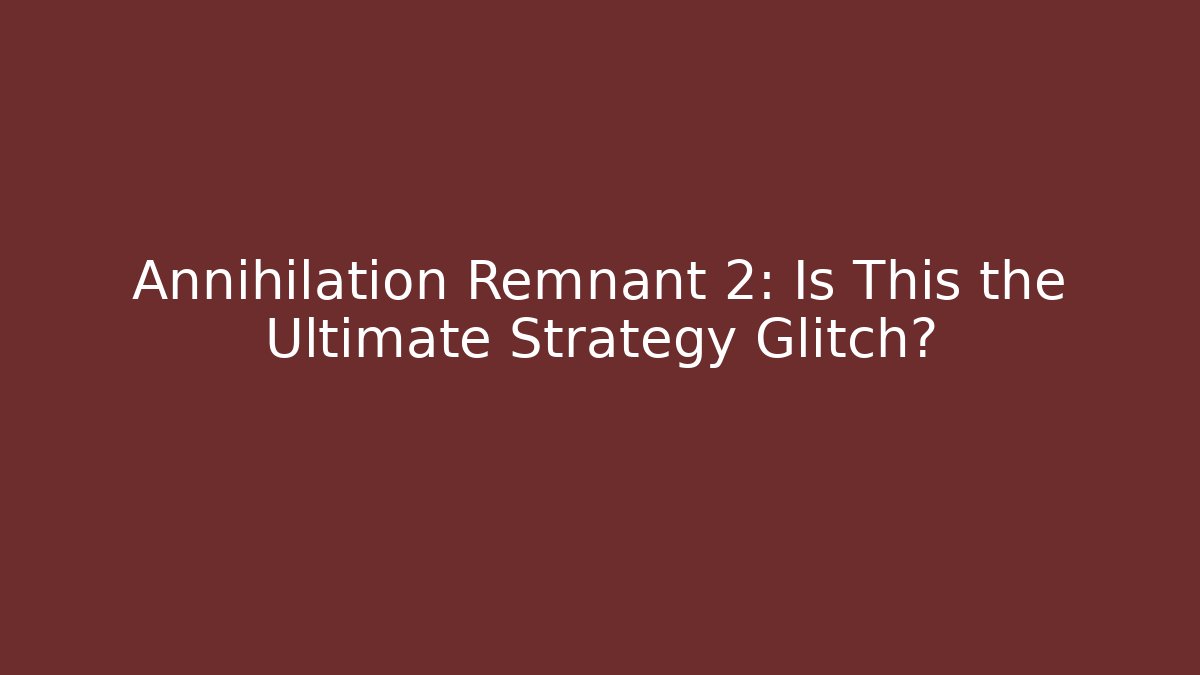 Annihilation Remnant 2: Is This the Ultimate Strategy Glitch? - Felix Cat Insurance
