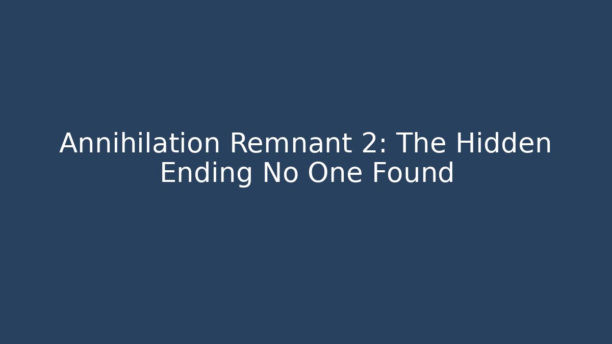 Annihilation Remnant 2: The Hidden Ending No One Found