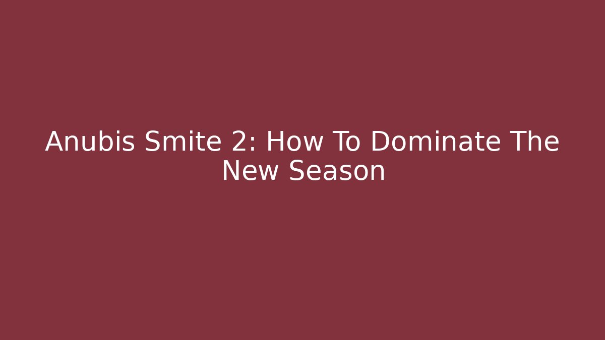 Anubis Smite 2: How To Dominate The New Season