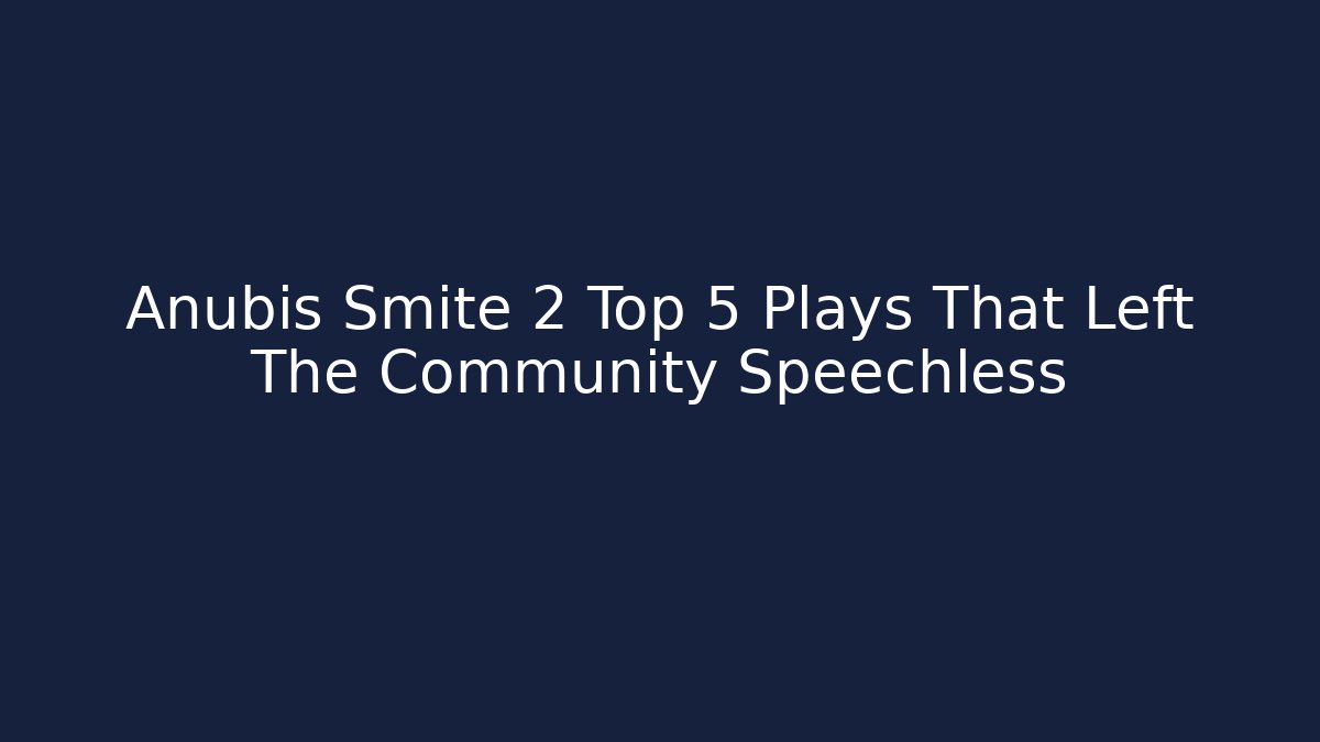 Anubis Smite 2 Top 5 Plays That Left The Community Speechless