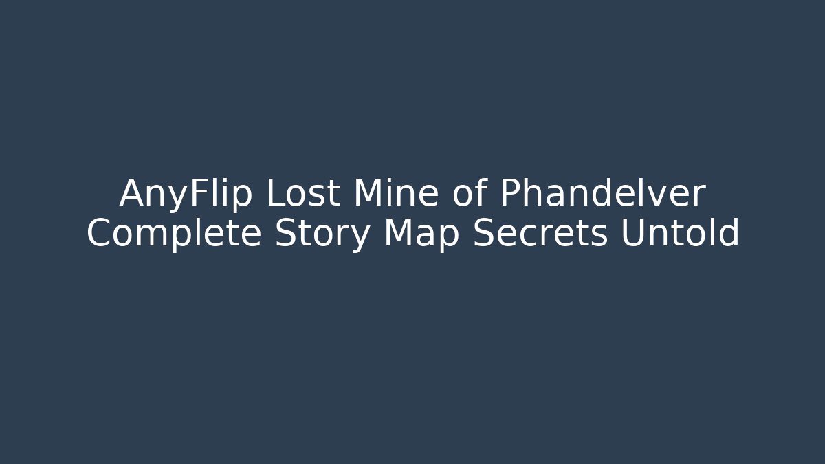 AnyFlip Lost Mine of Phandelver Complete Story Map Secrets Untold