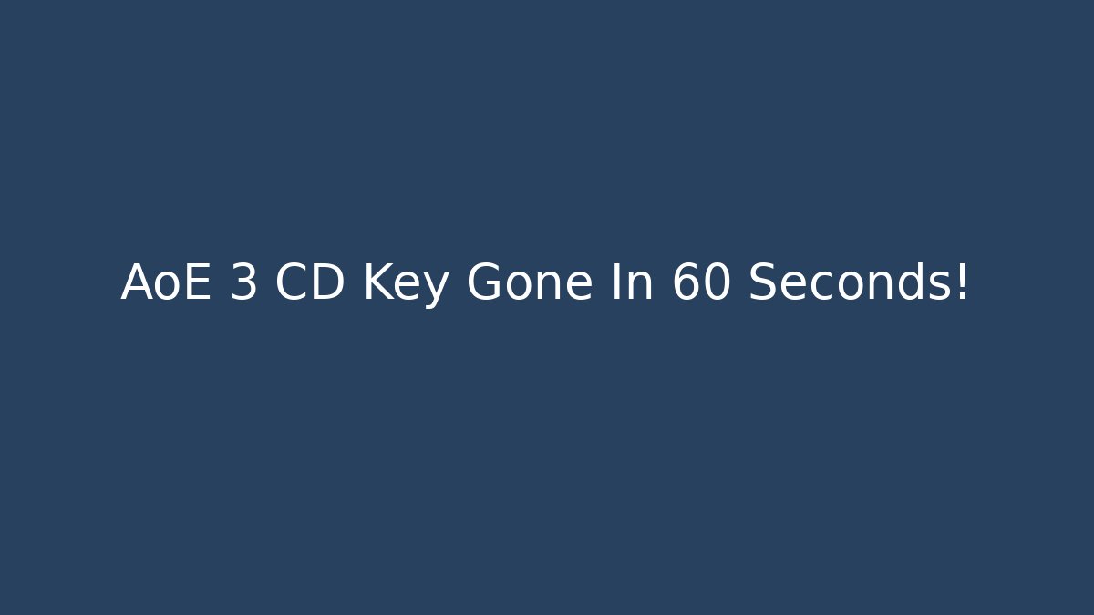 AoE 3 CD Key Gone In 60 Seconds! - Felix Cat Insurance