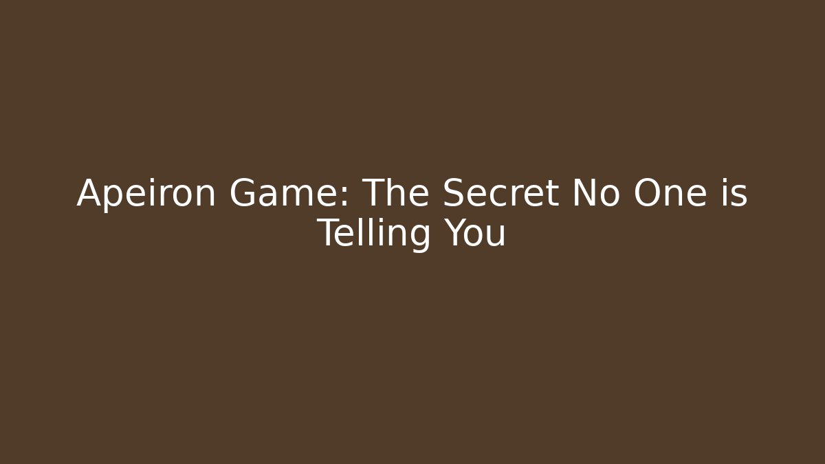 Apeiron Game: The Secret No One is Telling You