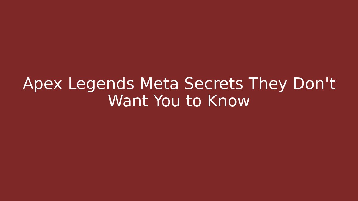 Apex Legends Meta Secrets They Don't Want You to Know