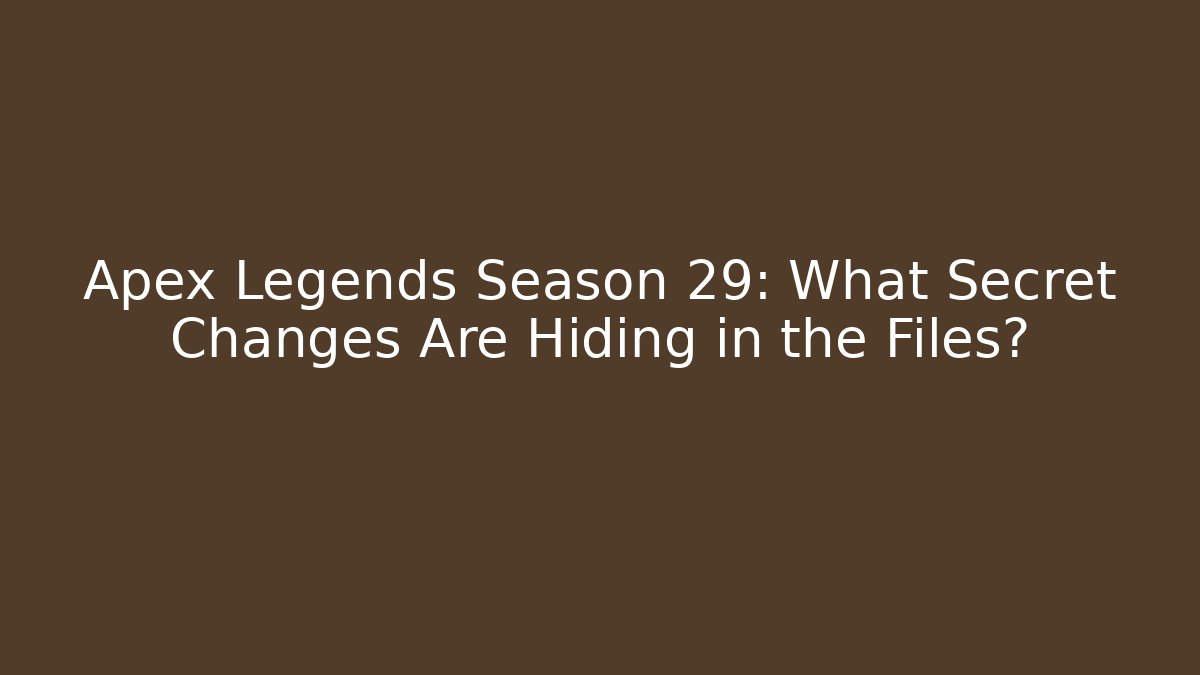Apex Legends Season 29: What Secret Changes Are Hiding in the Files?