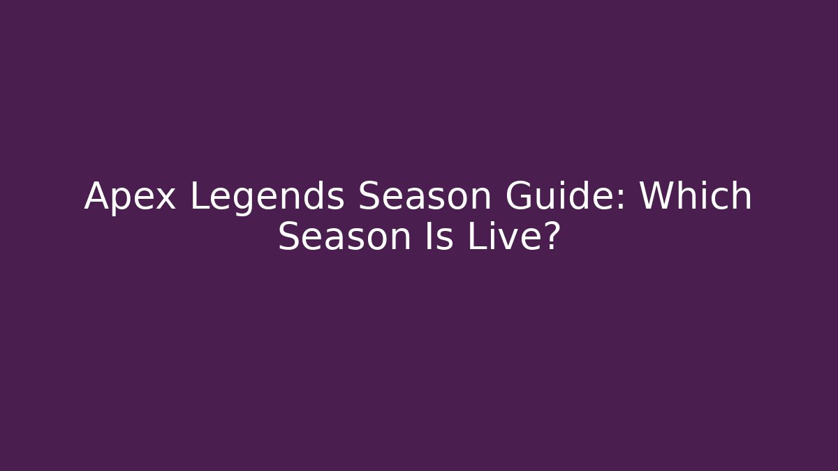 Apex Legends Season Guide: Which Season Is Live?
