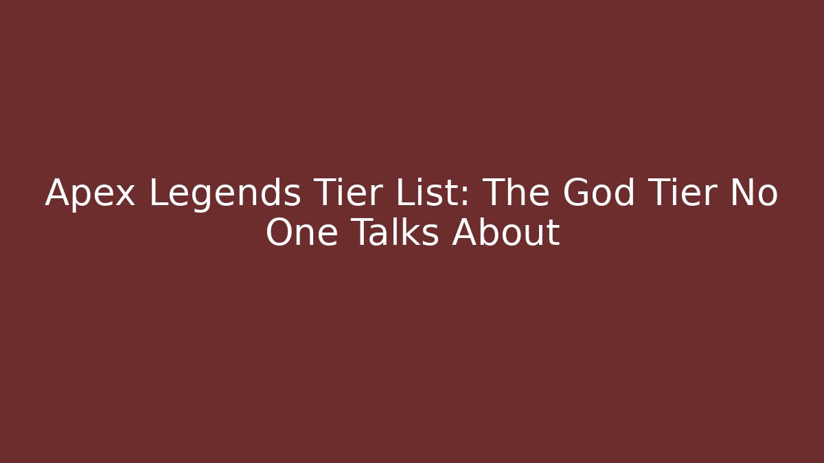 Apex Legends Tier List: The God Tier No One Talks About