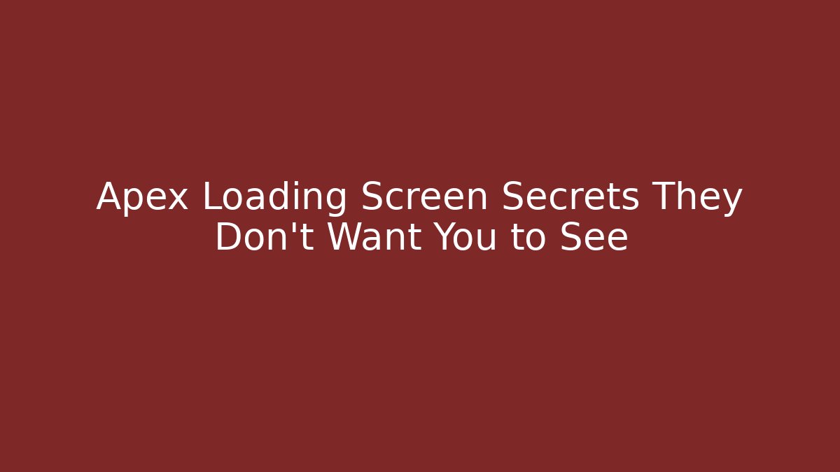 Apex Loading Screen Secrets They Don't Want You to See
