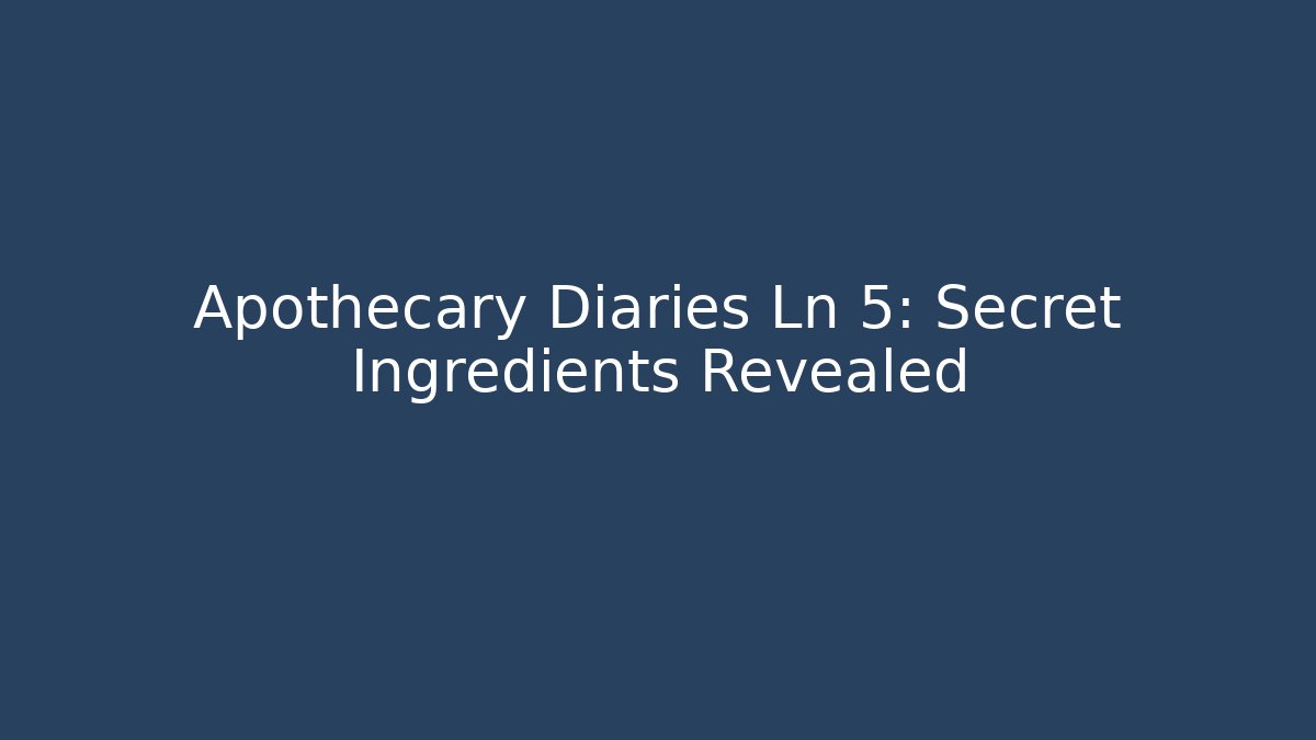 Apothecary Diaries Ln 5: Secret Ingredients Revealed