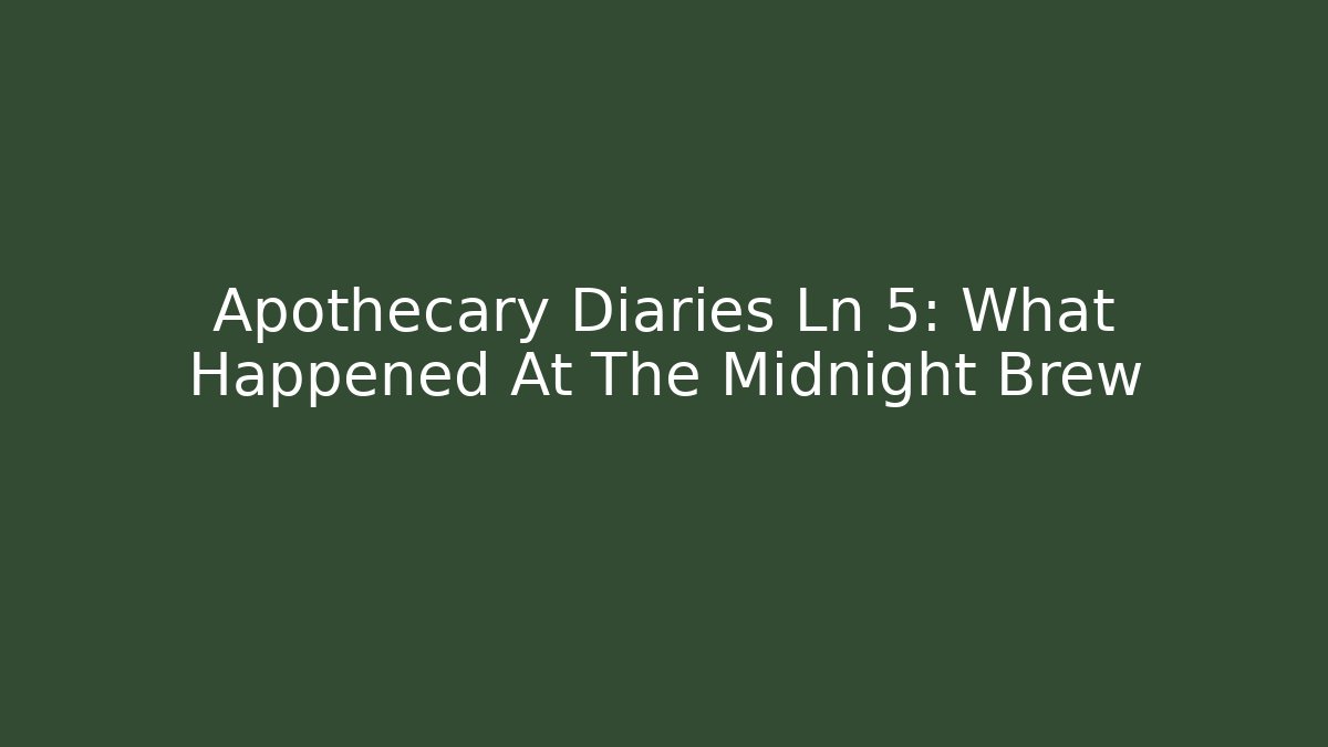 Apothecary Diaries Ln 5: What Happened At The Midnight Brew - Felix Cat Insurance