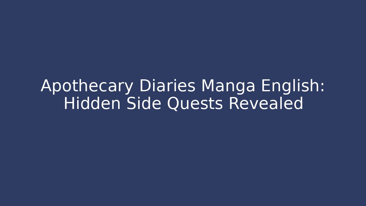 Apothecary Diaries Manga English: Hidden Side Quests Revealed