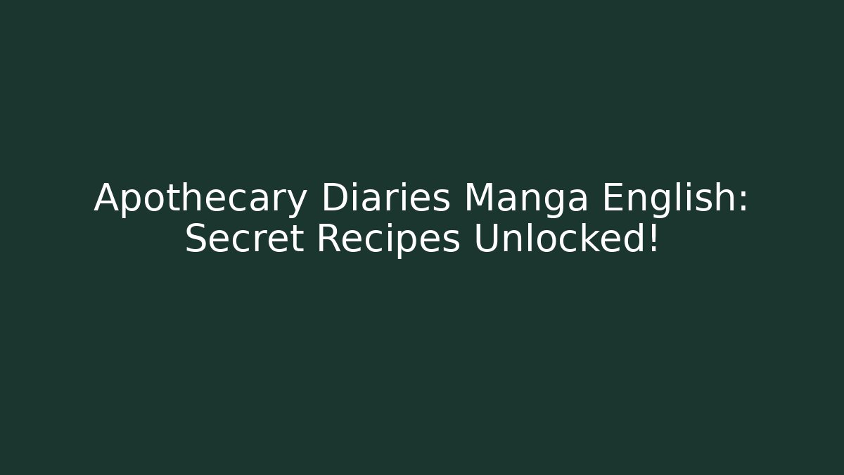 Apothecary Diaries Manga English: Secret Recipes Unlocked!