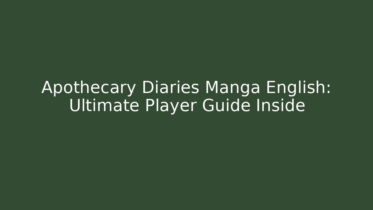 Apothecary Diaries Manga English: Ultimate Player Guide Inside