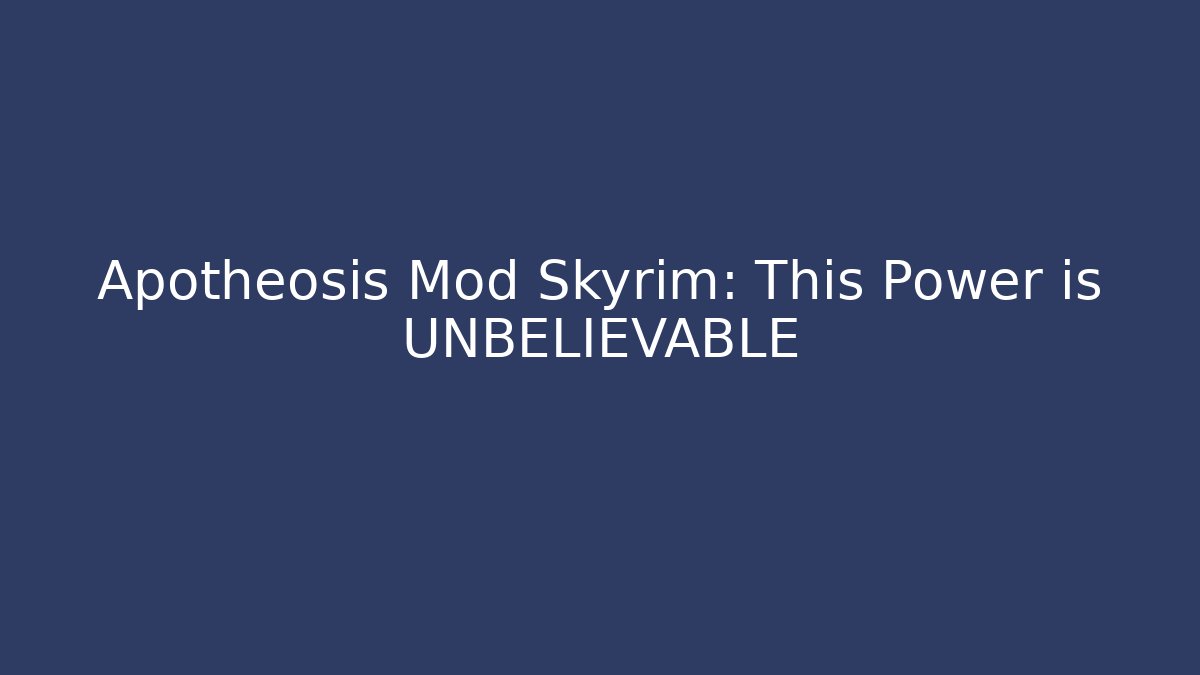 Apotheosis Mod Skyrim: This Power is UNBELIEVABLE