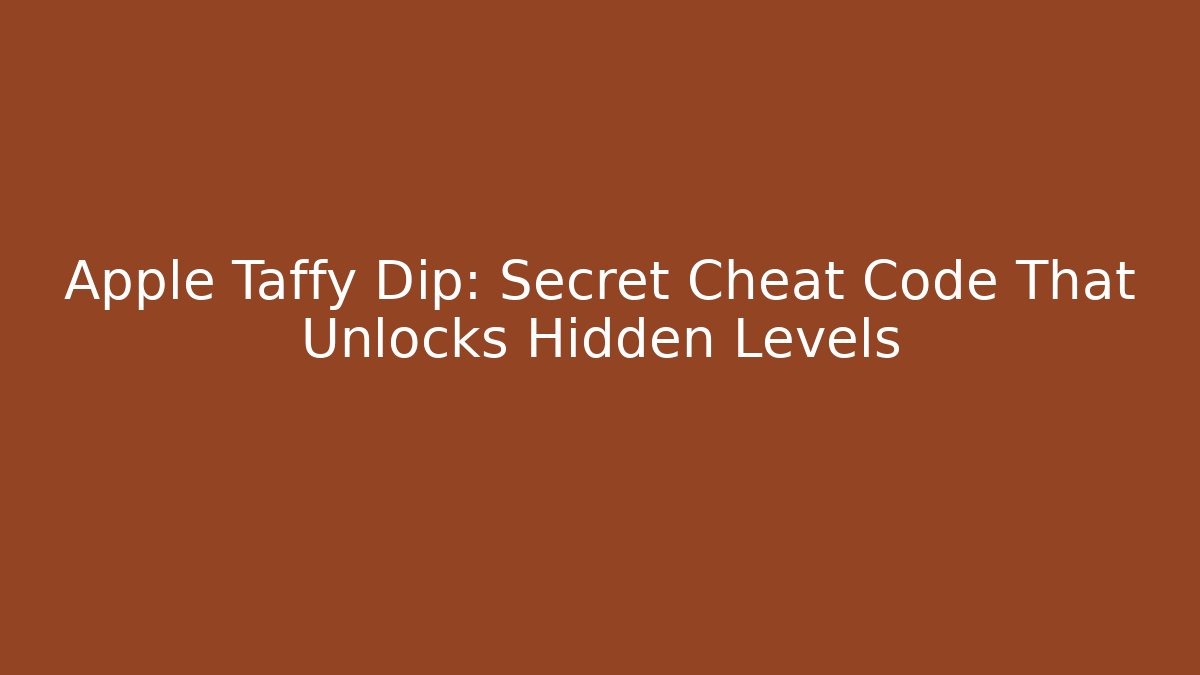 Apple Taffy Dip: Secret Cheat Code That Unlocks Hidden Levels