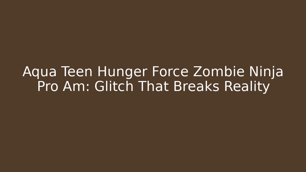 Aqua Teen Hunger Force Zombie Ninja Pro Am: Glitch That Breaks Reality - Felix Cat Insurance
