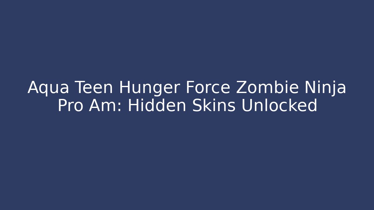 Aqua Teen Hunger Force Zombie Ninja Pro Am: Hidden Skins Unlocked