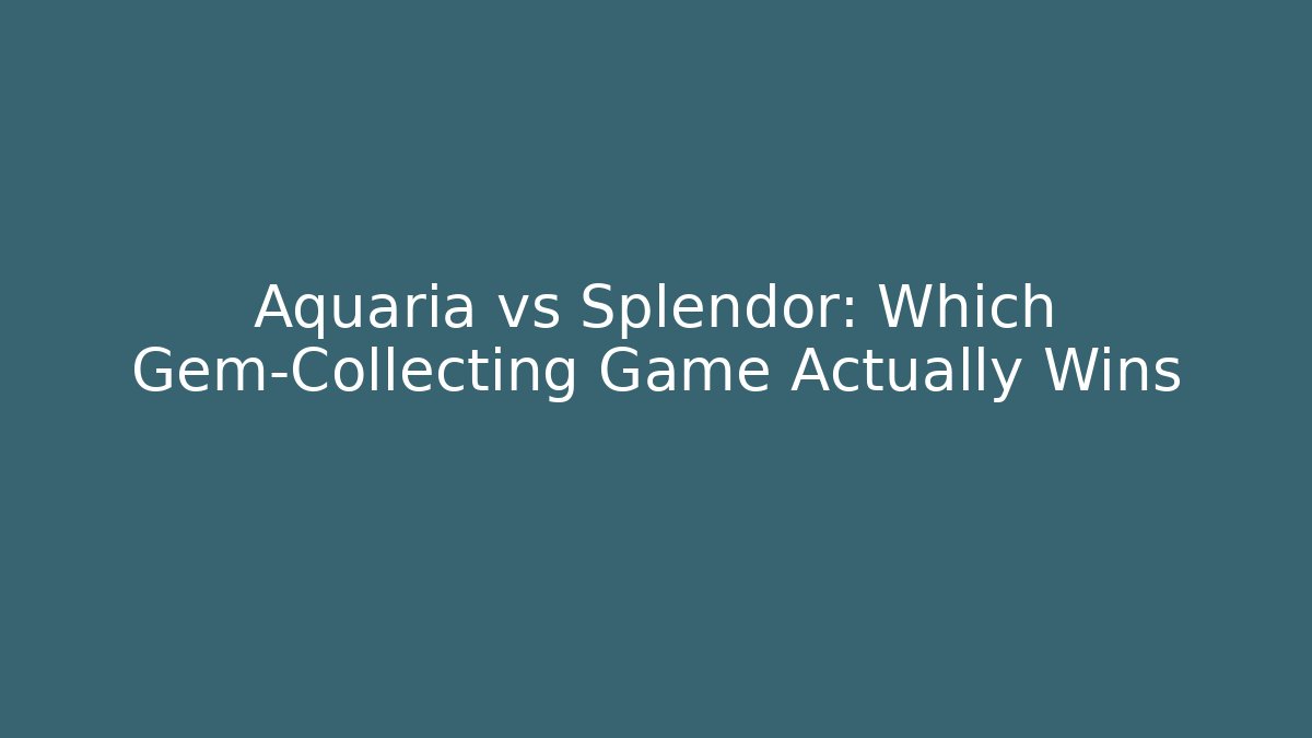 Aquaria vs Splendor: Which Gem-Collecting Game Actually Wins