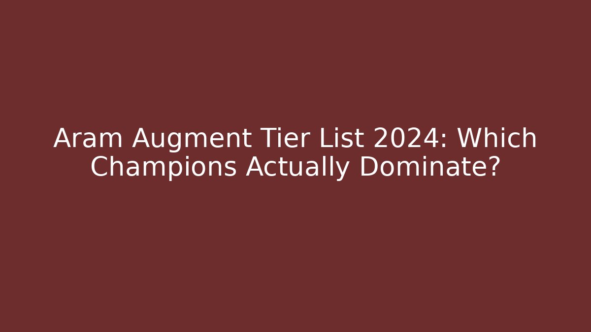 Aram Augment Tier List 2024: Which Champions Actually Dominate?