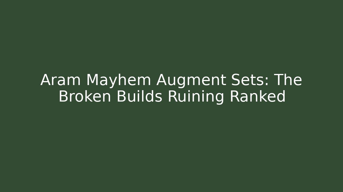 Aram Mayhem Augment Sets: The Broken Builds Ruining Ranked - Felix Cat Insurance