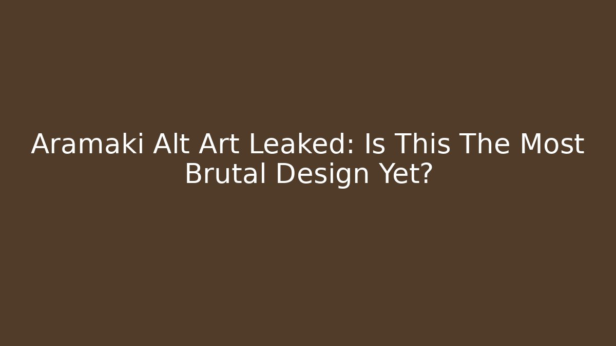 Aramaki Alt Art Leaked: Is This The Most Brutal Design Yet?