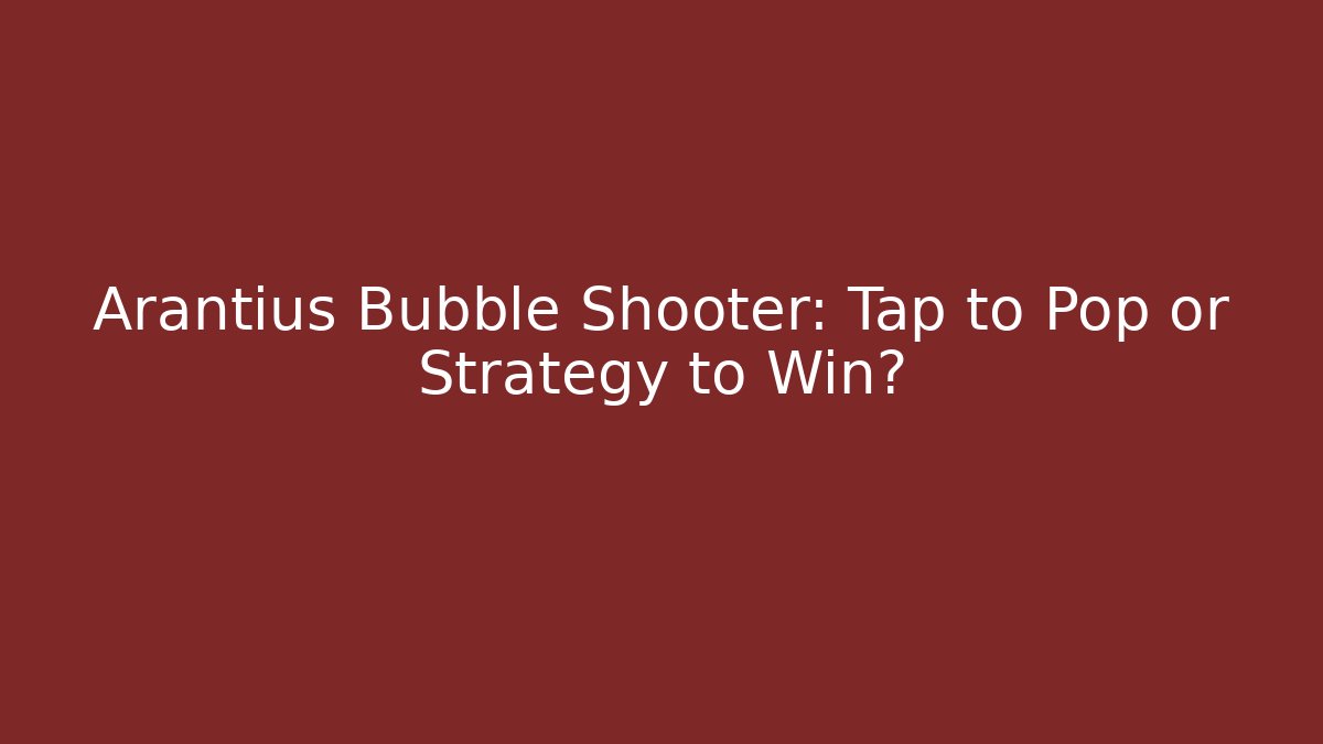 Arantius Bubble Shooter: Tap to Pop or Strategy to Win?