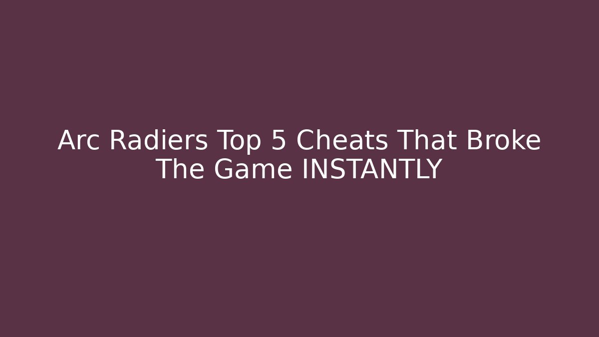 Arc Radiers Top 5 Cheats That Broke The Game INSTANTLY - Felix Cat Insurance