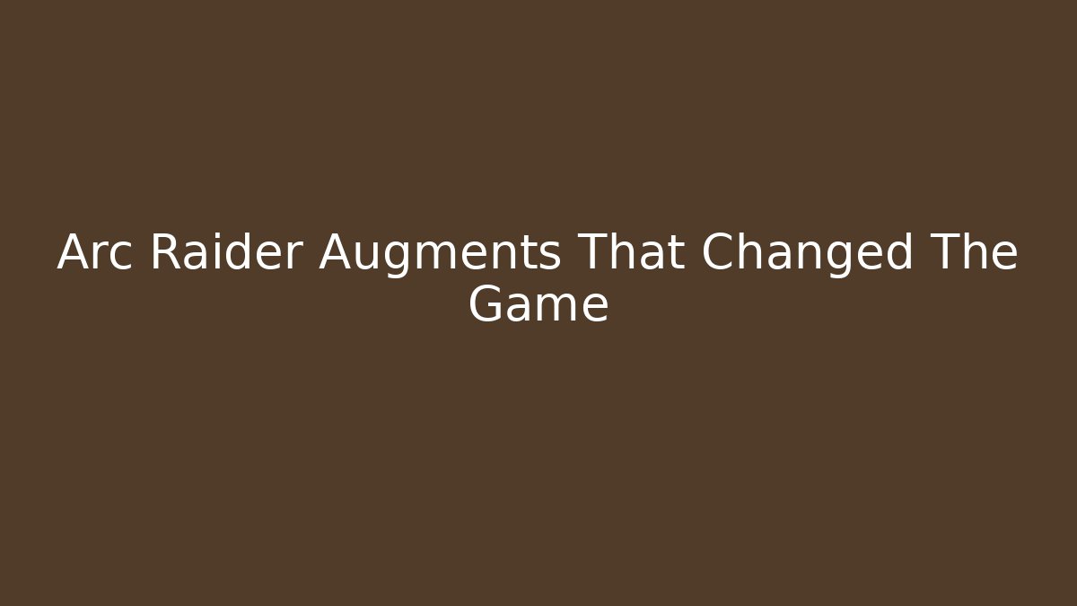 Arc Raider Augments That Changed The Game - Felix Cat Insurance