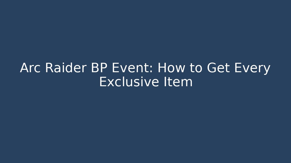 Arc Raider BP Event: How to Get Every Exclusive Item - Felix Cat Insurance