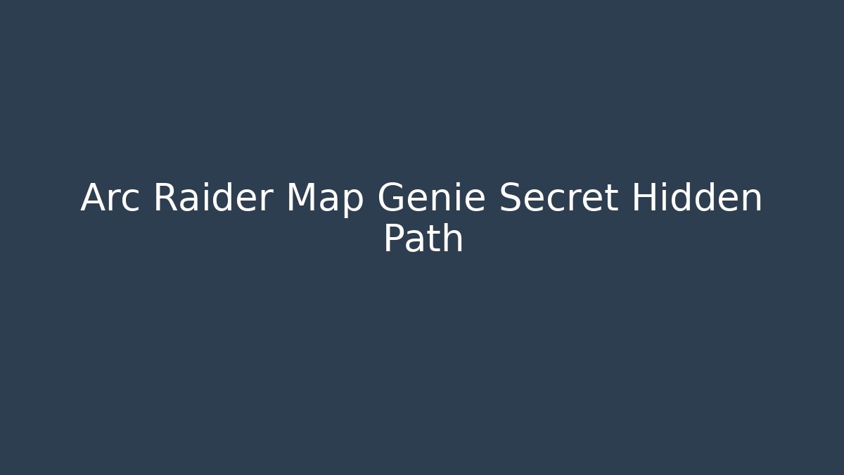 Arc Raider Map Genie Secret Hidden Path