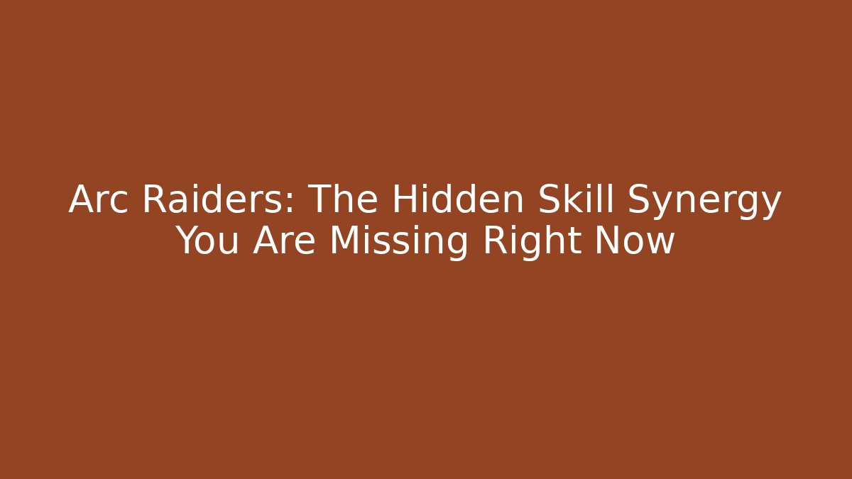 Arc Raiders: The Hidden Skill Synergy You Are Missing Right Now