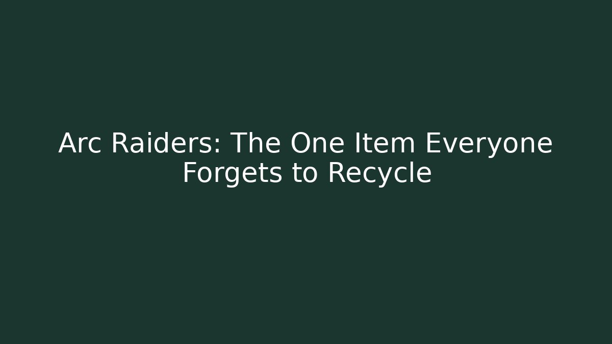 Arc Raiders: The One Item Everyone Forgets to Recycle - Felix Cat Insurance