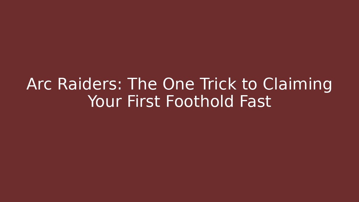 Arc Raiders: The One Trick to Claiming Your First Foothold Fast - Felix Cat Insurance