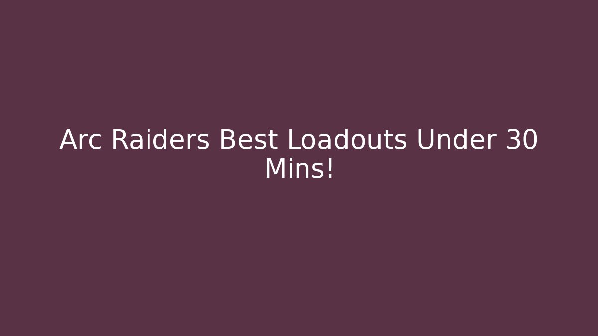 Arc Raiders Best Loadouts Under 30 Mins! - Felix Cat Insurance