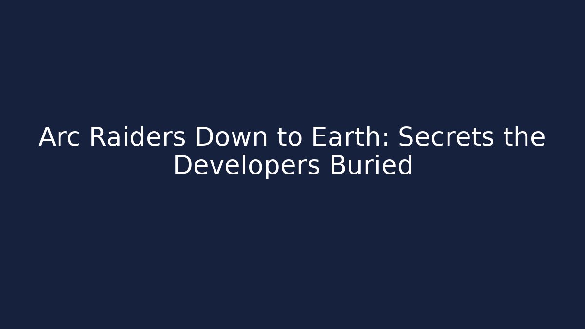 Arc Raiders Down to Earth: Secrets the Developers Buried - Felix Cat Insurance